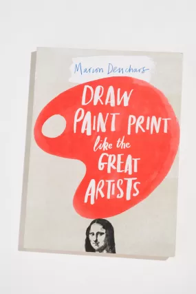 Draw, Paint, Print Like Great Artists